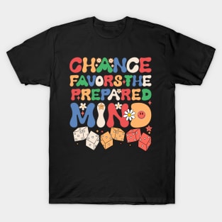 Chance Favors the Prepared Mind. chance quotes T-Shirt